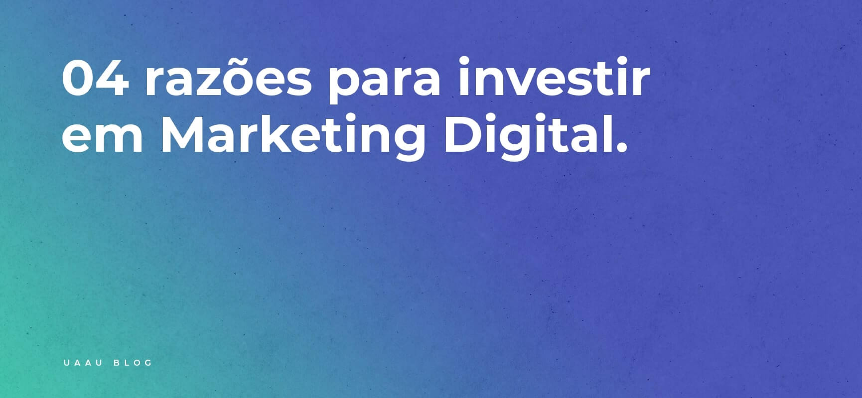 4 Razões para investir em Marketing Digital