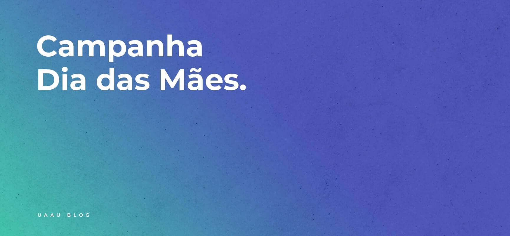 Campanha dia das Mães