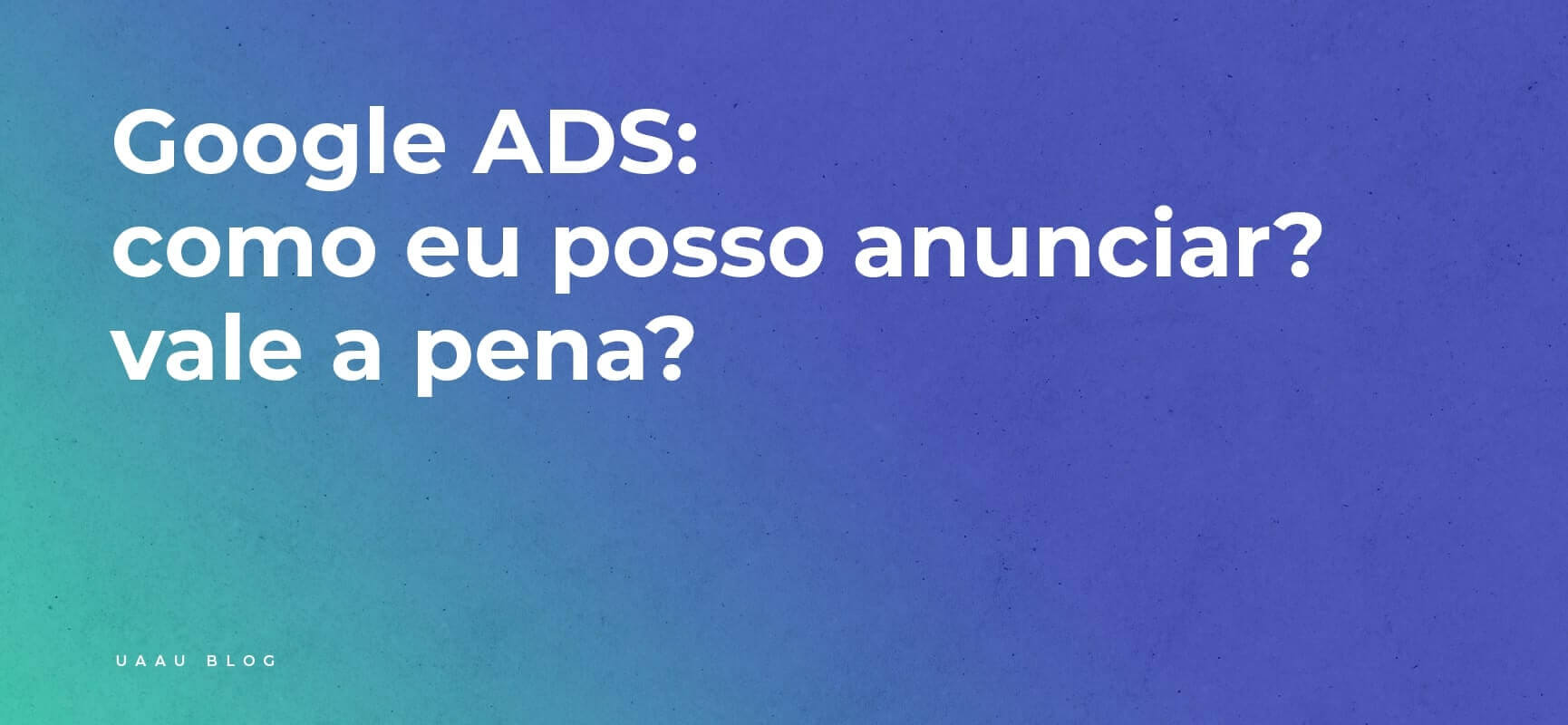 Google ADS. Como eu posso anunciar? Vale a pena?