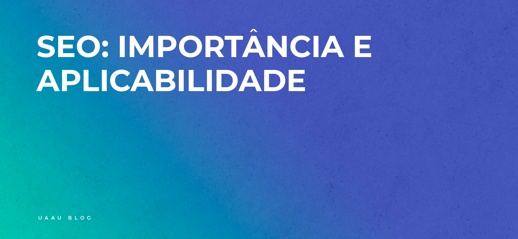 SEO: IMPORTÂNCIA E APLICABILIDADE