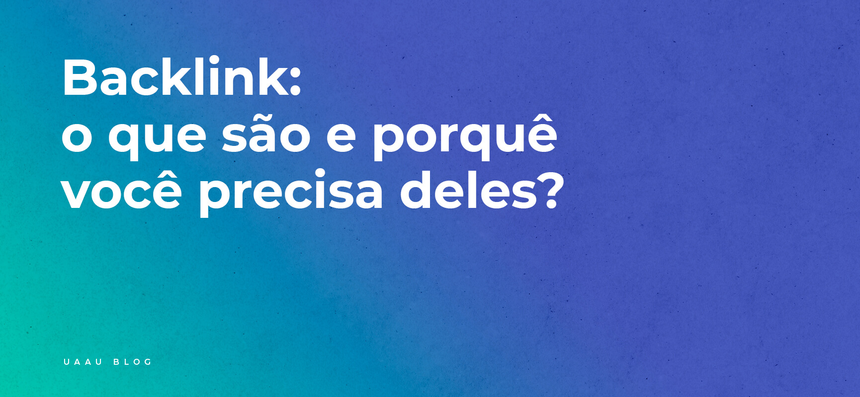 Backlink: o que são e porquê você precisa deles?