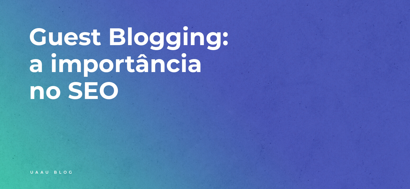 Guest Blogging: a importância no SEO 